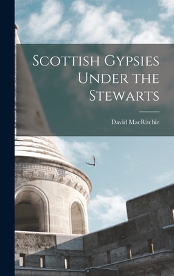 Scottish Gypsies Under the Stewarts - Macritchie, David