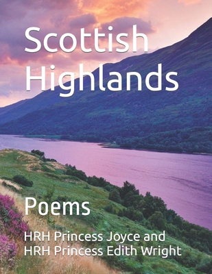 Scottish Highlands: Poems - Wright, Hrh Prince John Charles and Prin (Foreword by), and Wright, Hrh Prince Joe Duncan, and Wright, Hrh Prince Charles