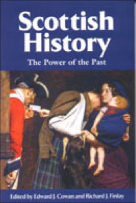 Scottish History: The Power of the Past - Cowan, Edward J (Editor), and Finlay, Richard J (Editor)