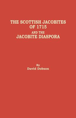 Scottish Jacobites of 1715 and the Jacobite Diaspora - Dobson, David