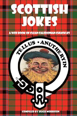 Scottish Jokes: A Wee Book of Clean Caledonian Chuckles - Morrison, Hugh