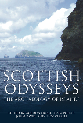 Scottish Odysseys: The Archaeology of Islands - Noble, Gordon, Professor (Editor), and Poller, Tessa (Editor), and Raven, John, Professor (Editor)