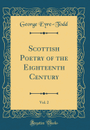 Scottish Poetry of the Eighteenth Century, Vol. 2 (Classic Reprint)