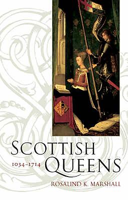 Scottish Queens: 1034-1714 - Marshall, Rosalind Kay