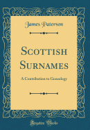 Scottish Surnames: A Contribution to Genealogy (Classic Reprint)