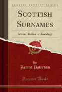 Scottish Surnames: A Contribution to Genealogy (Classic Reprint)