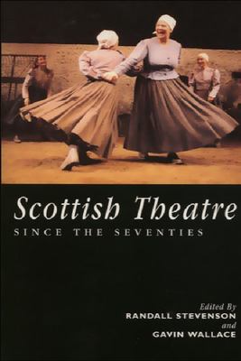 Scottish Theatre Since the Seventies - Stevenson, Randall (Editor), and Wallace, Gavin (Editor)