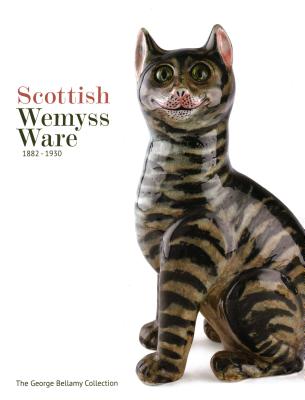 Scottish Wemyss Ware 1882-1930: The George Bellamy Collection - Bellamy, George