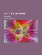 Scott's Ivanhoe: A Romance - Scott, Walter, Sir