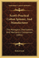 Scott's Practical Cotton Spinner, and Manufacturer: The Managers', Overlookers', and Mechanics' Companion (1851)