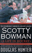Scotty Bowman: A Life in Hockey - Hunter, Douglas, and Hunter, Doug
