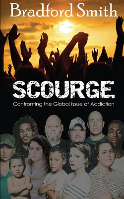 Scourge; Confronting the Global Issue of Addiction - Smith, Bradford, and Bridgeman, Gregg (Editor)