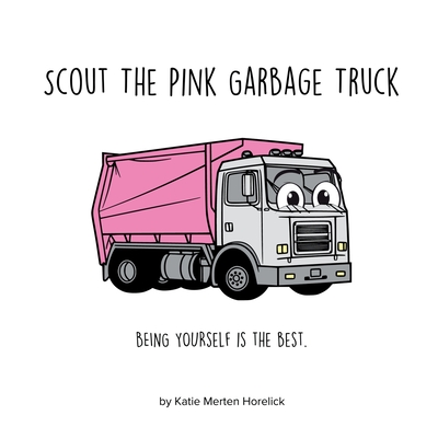 Scout the Pink Garbage Truck - Horelick, Katie Merten