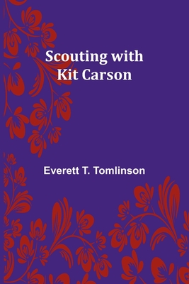 Scouting with Kit Carson - Tomlinson, Everett T