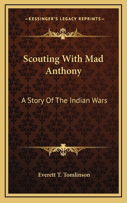 Scouting with Mad Anthony: A Story of the Indian Wars - Tomlinson, Everett Titsworth