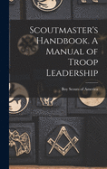 Scoutmaster's Handbook. A Manual of Troop Leadership