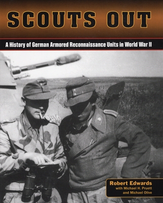 Scouts Out: A History of German Armored Reconnaissance Units in World War II - Edwards, Robert J