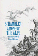 Scrambles Among the Alps in the Years 1860-69 - Whymper, Edward