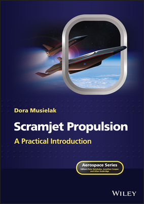 Scramjet Propulsion: A Practical Introduction - Musielak, Dora, and Belobaba, Peter (Editor), and Cooper, Jonathan (Editor)