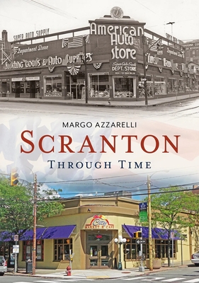 Scranton Through Time - Azzarelli, Margo