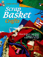 Scrap Basket Crafts: Over 50 Quick and Easy Projects to Make from Fabric Scraps