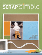 Scrap Simple: Using Minimal Design to Create Beautiful Scrapbook Pages