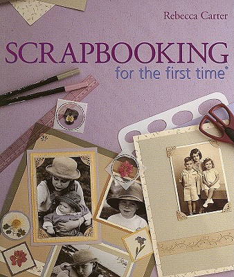 Scrapbooking for the First Time - Carter, Rebecca