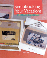 Scrapbooking Your Vacations: 200 Page Designs - Ure, Susan