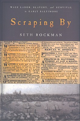 Scraping by: Wage Labor, Slavery, and Survival in Early Baltimore - Rockman, Seth