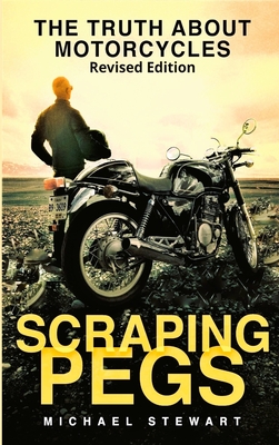 Scraping Pegs: The Truth About Motorcycles - Stewart, Michael G