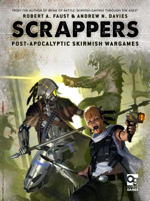 Scrappers: Post-Apocalyptic Skirmish Wargames - Faust, Robert A, and Davies, Andrew N