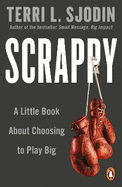 Scrappy: A Little Book about Choosing to Play Big