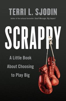 Scrappy: A Little Book about Choosing to Play Big - Sjodin, Terri L