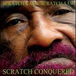 Scratch Came, Scratch Saw, Scratch Conquered