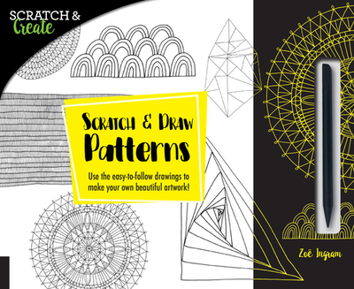 Scratch & Create: Scratch and Draw Patterns: Use the Easy-To-Follow Drawings to Make Your Own Beautiful Artwork! - Ingram, Zoe