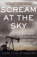 Scream at the Sky: Five Texas Murders and One Man's Crusade for Justice - Stowers, Carlton