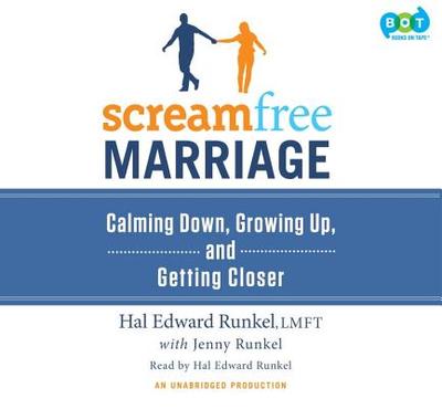 Screamfree Marriage: Calming Down, Growing Up, and Getting Closer - Runkel, Hal Edward (Read by), and Runkel, Jenny