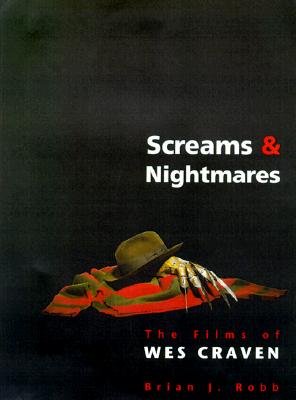 Screams and Nightmares: The Films of Wes Craven - Robb, Brian