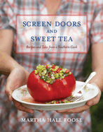 Screen Doors and Sweet Tea: Recipes and Tales from a Southern Cook: A Cookbook