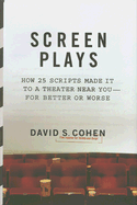 Screen Plays: How 25 Scripts Made It to a Theater Near You--For Better or Worse