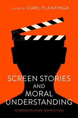 Screen Stories and Moral Understanding: Interdisciplinary Perspectives - Plantinga, Carl (Editor)