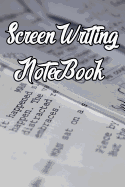 Screen Writing Notebook: Record Notes, Ideas, Courses, Reviews, Styles, Best Locations and Records of Screen Writing