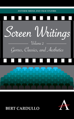 Screen Writings: Genres, Classics, and Aesthetics - Cardullo, Bert, Professor