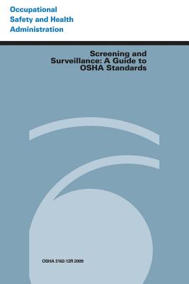 Screening and Surveillance: A Guide to OSHA Standards - Administration, Occupational Safety and, and Labor, U S Department of