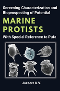Screening Characterization and Bioprospecting of Potential Marine Protists With Special Reference to Pufa
