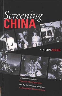 Screening China: Critical Interventions, Cinematic Reconfigurations, and the Transnational Imaginary in Contemporary Chinese Cinema Volume 92 - Zhang, Yingjin