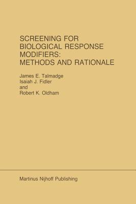 Screening for Biological Response Modifiers: Methods and Rationale - Talmadge, James E, and Fidler, Isaiah J, and Oldham, R K