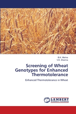 Screening of Wheat Genotypes for Enhanced Thermotolerance - Mishra, B K, and Sharma, V K