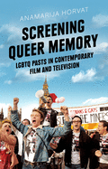 Screening Queer Memory: LGBTQ Pasts in Contemporary Film and Television