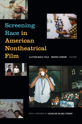 Screening Race in American Nontheatrical Film - Field, Allyson Nadia (Editor), and Gordon, Marsha (Editor)